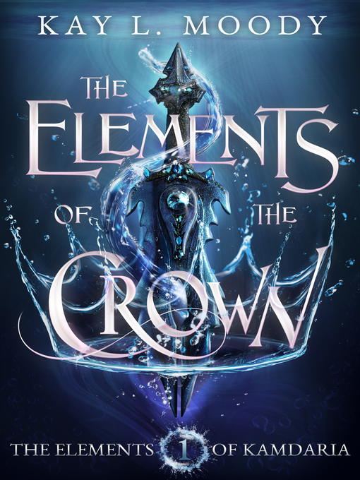 Title details for The Elements of the Crown by Kay L. Moody - Available